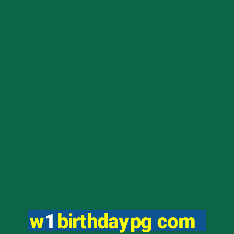 w1 birthdaypg com